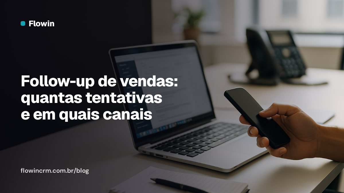 Follow-up de vendas: quantas tentativas e em quais canais