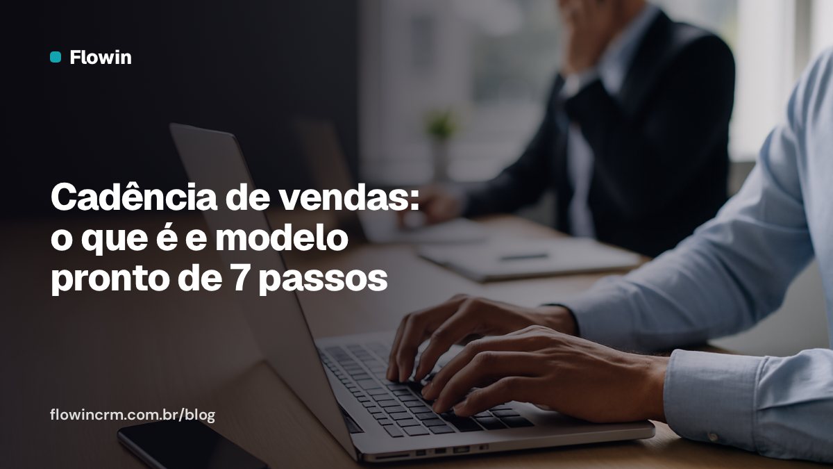 Cadência de vendas: o que é e modelo pronto de 7 passos